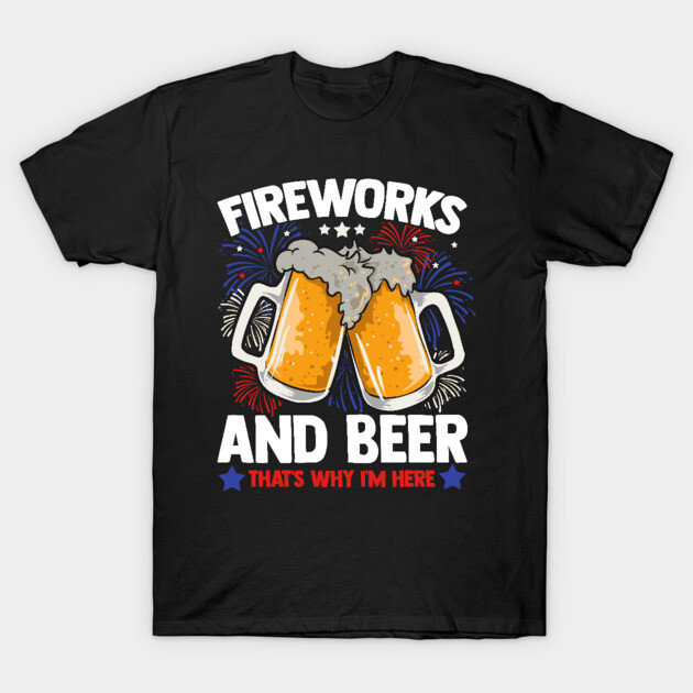 Fireworks and Beer Funny 4th of July T-Shirt by creative