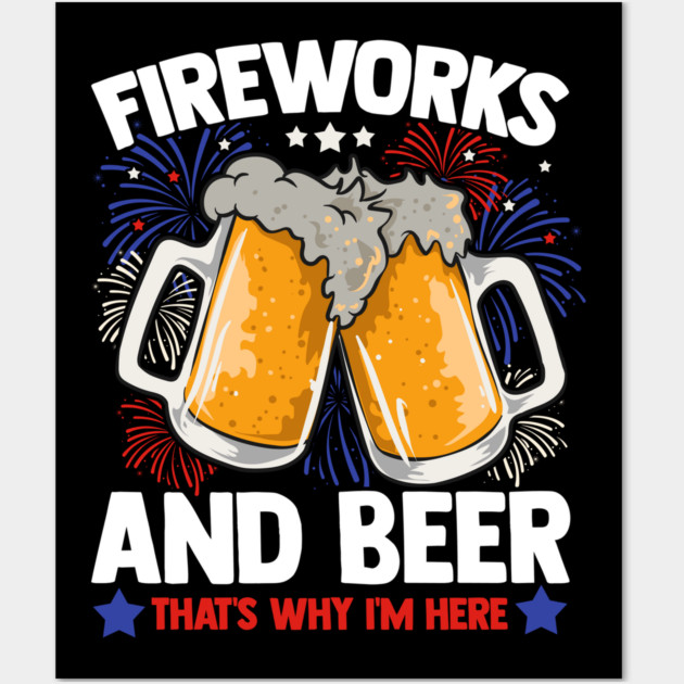 Fireworks and Beer Funny 4th of July Wall Art by creative