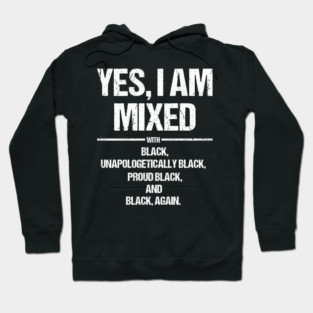 Yes I Am Mixed With Black and Unapologetically Black Pride Hoodie