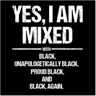Yes I Am Mixed With Black and Unapologetically Black Pride Posters and Art