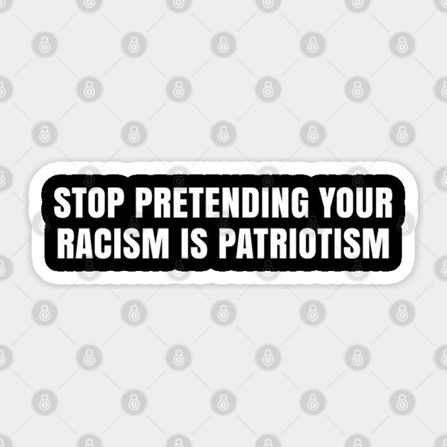 Stop Pretending Your Racism is Patriotism, Black Lives Matter Sticker by UrbanLifeApparel