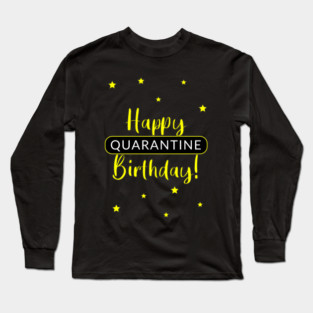 Happy Quarantine Birthday Long Sleeve T-Shirt