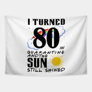 I Turned 80th Birthday in Quarantine And The Sun Still Shined Tapestry