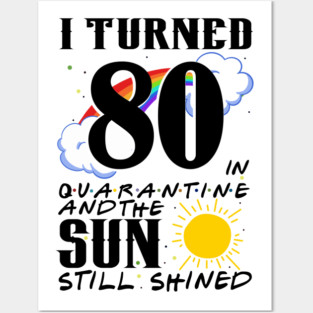 I Turned 80th Birthday in Quarantine And The Sun Still Shined Posters and Art