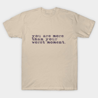 You are more than your worst moment. T-Shirt