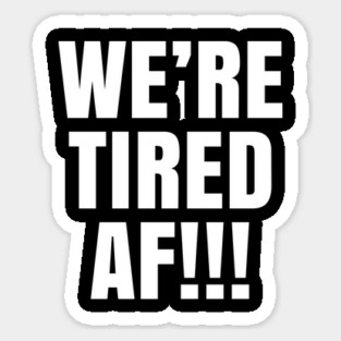 We're Tired AF!!!, Black Lives Matter, Justice for George Floyd Sticker