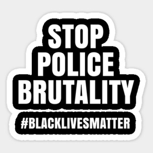 Stop Police Brutality, Black Lives Matter, George Floyd Sticker