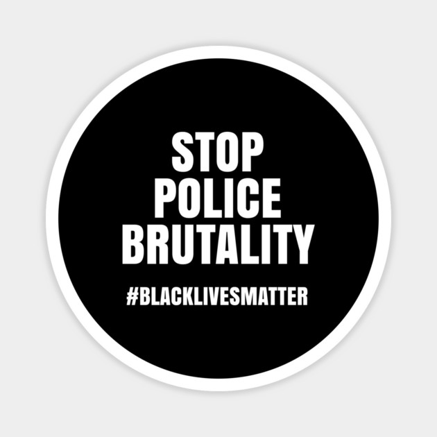 Stop Police Brutality, Black Lives Matter, George Floyd Magnet by UrbanLifeApparel