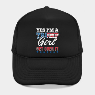 Yes I'm A Trump Girl Get Over It-Support Trump 2020 Hat