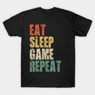 Eat Sleep Game Repeat Funny Gift Ideas T-Shirt