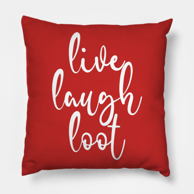 Live Laugh Loot Pillow by belownormal