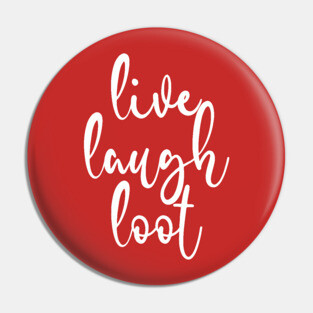 Live Laugh Loot Pin