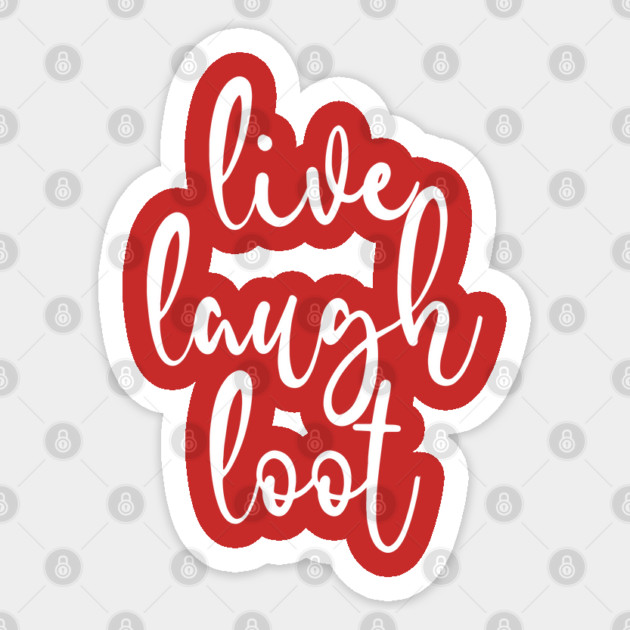 Live Laugh Loot Sticker by belownormal