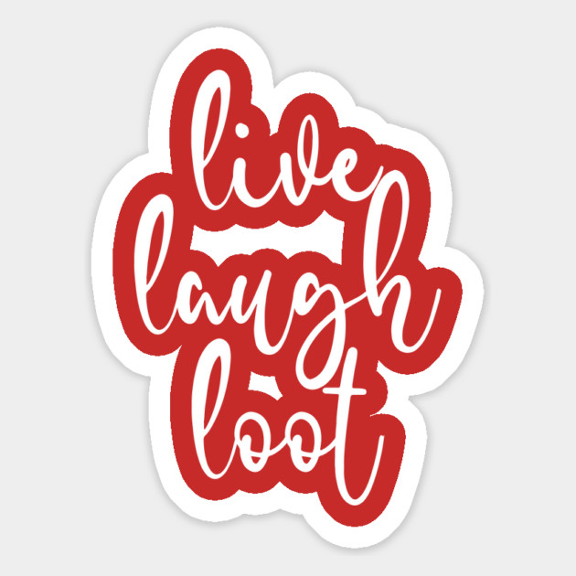 Live Laugh Loot Magnet by belownormal