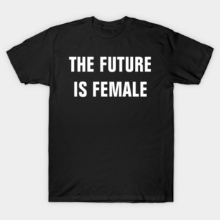 the future is female T-Shirt