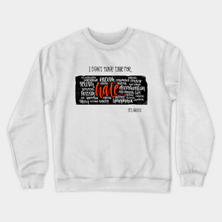I Don't Have Time for Hate Crewneck Sweatshirt