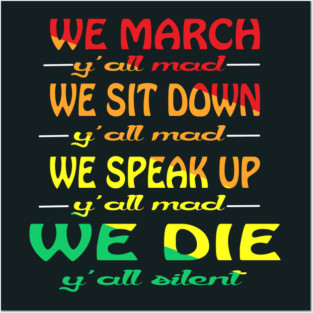 We March Y'all Mad We Sit Down Ya'll Mad Posters and Art
