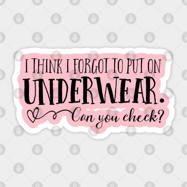 I think I forgot to put on underwear. Can you check? Sticker by Stars Hollow Mercantile