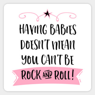 Having babies doesn't mean you can't be rock and roll. Sticker