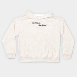 Your enthusiasm... shocks me. Kids Hoodie