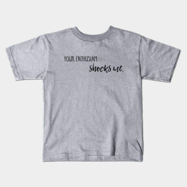 Your enthusiasm... shocks me. Kids T-Shirt by Stars Hollow Mercantile
