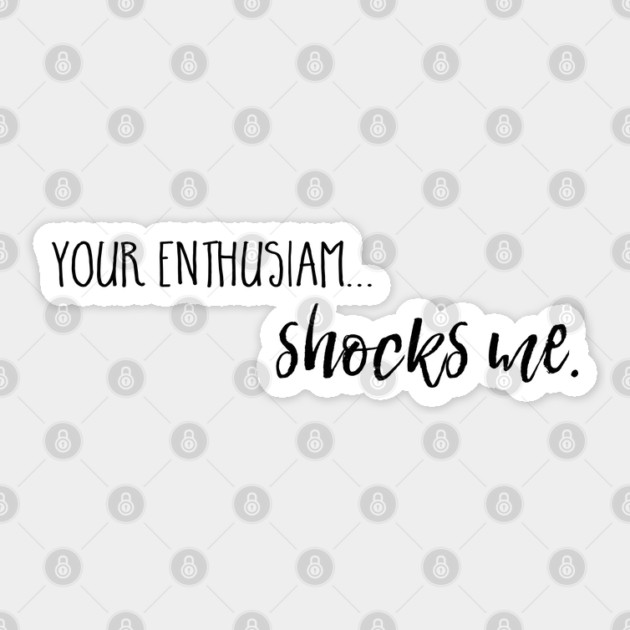 Your enthusiasm... shocks me. Sticker by Stars Hollow Mercantile