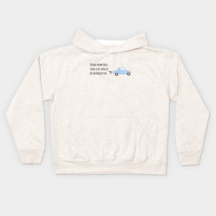 Think how dull your life would be without me. Kids Hoodie