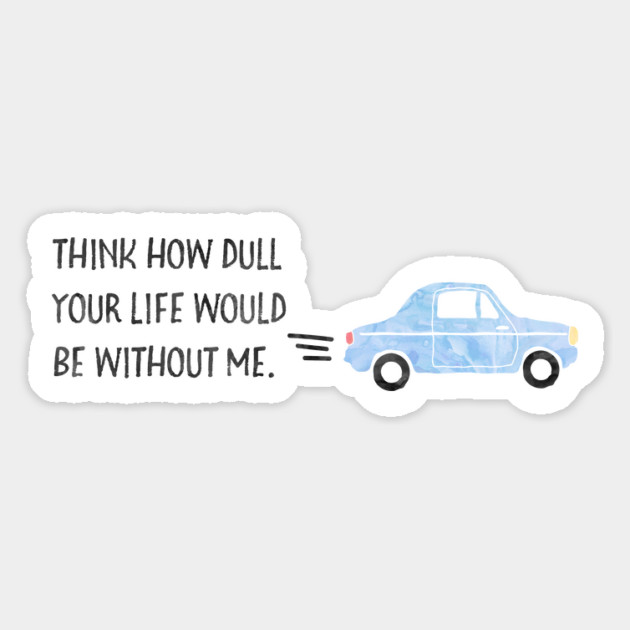 Think how dull your life would be without me. Magnet by Stars Hollow Mercantile