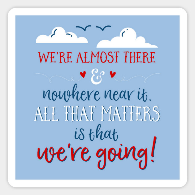 We're almost there and nowhere near it. All that matters is that we're going. Magnet by Stars Hollow Mercantile