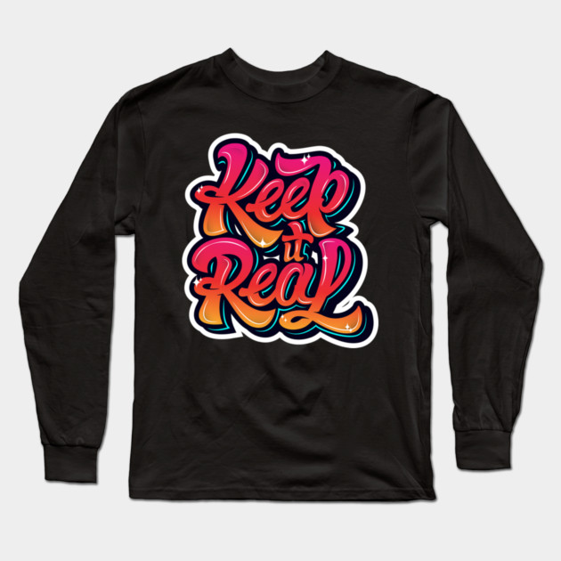 Keep It Real Freestyle Hip Hop Tee Long Sleeve T-Shirt by DrollDrifter