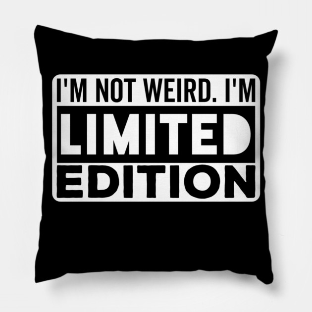 I'm not Weird i'm Limited Edition funny Memes Pillow by DrollDrifter