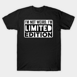 I'm not Weird i'm Limited Edition funny Memes T-Shirt