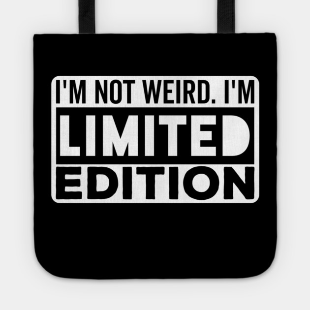 I'm not Weird i'm Limited Edition funny Memes Tote by DrollDrifter