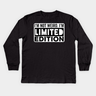 I'm not Weird i'm Limited Edition funny Memes Kids Long Sleeve T-Shirt