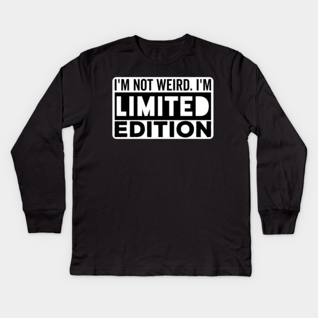 I'm not Weird i'm Limited Edition funny Memes Kids Long Sleeve T-Shirt by DrollDrifter