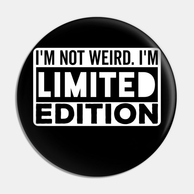 I'm not Weird i'm Limited Edition funny Memes Pin by DrollDrifter