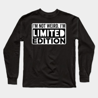 I'm not Weird i'm Limited Edition funny Memes Long Sleeve T-Shirt