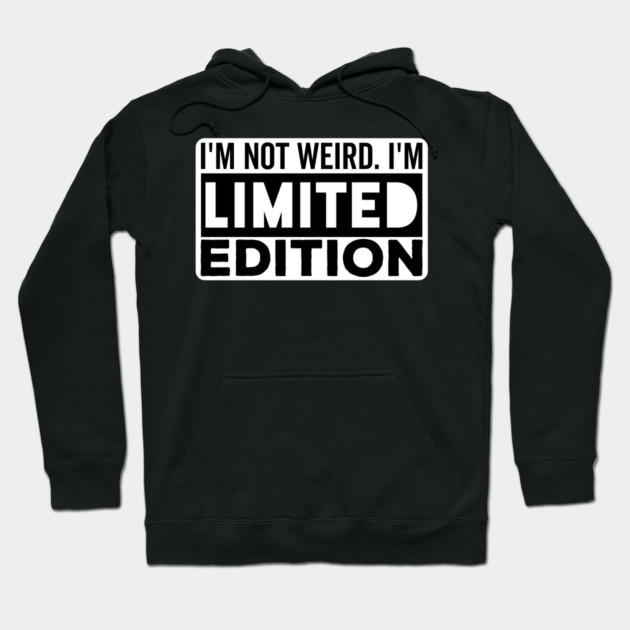 I'm not Weird i'm Limited Edition funny Memes Hoodie by DrollDrifter