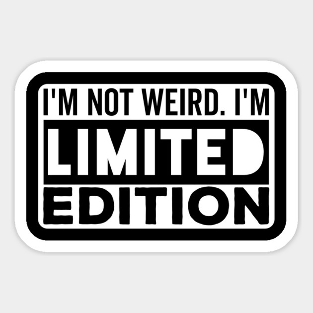 I'm not Weird i'm Limited Edition funny Memes Magnet by DrollDrifters