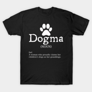 Dogma Definition - Grandma of Dogs T-Shirt
