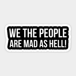 We the people are mad as hell, Black Lives Matter, Peaceful Protest Sticker