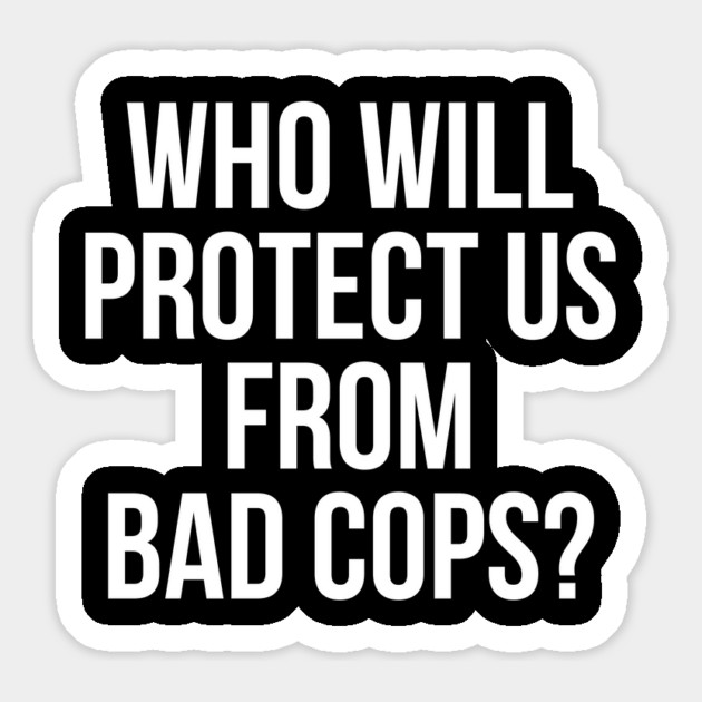 Who will protect us from bad cops, Black lives Matter, Protest, George Floyd Magnet by UrbanLifeApparel