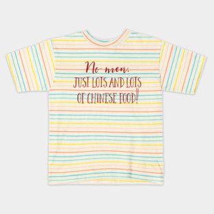 No men. Just lots and lots of Chinese Food! Kids T-Shirt