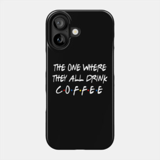 They all Drink Coffee Phone Case