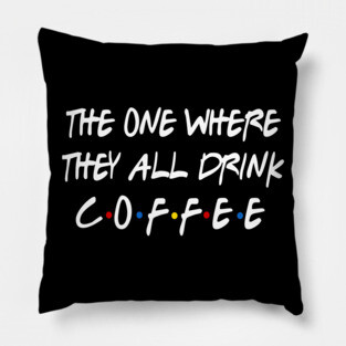 They all Drink Coffee Pillow