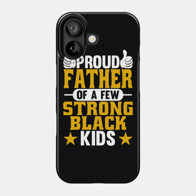 Proud Father of Strong Black Kids Phone Case by belownormal