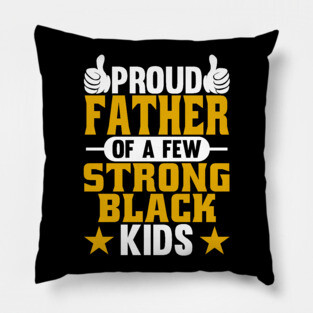 Proud Father of Strong Black Kids Pillow
