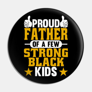 Proud Father of Strong Black Kids Pin