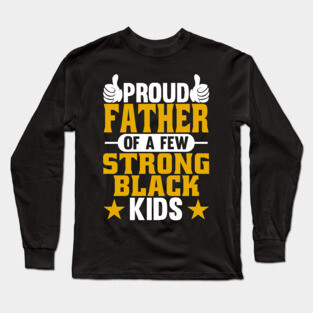 Proud Father of Strong Black Kids Long Sleeve T-Shirt