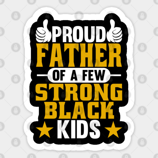 Proud Father of Strong Black Kids Sticker by belownormal
